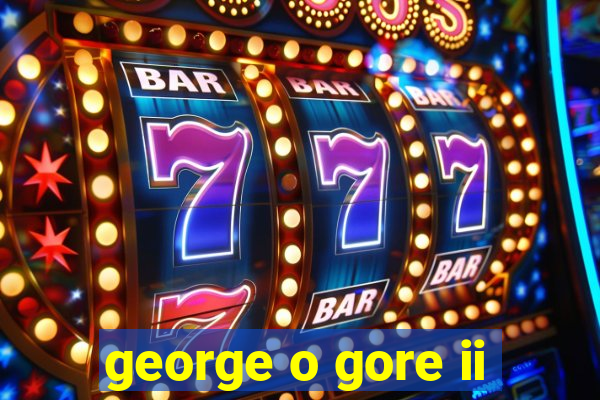 george o gore ii